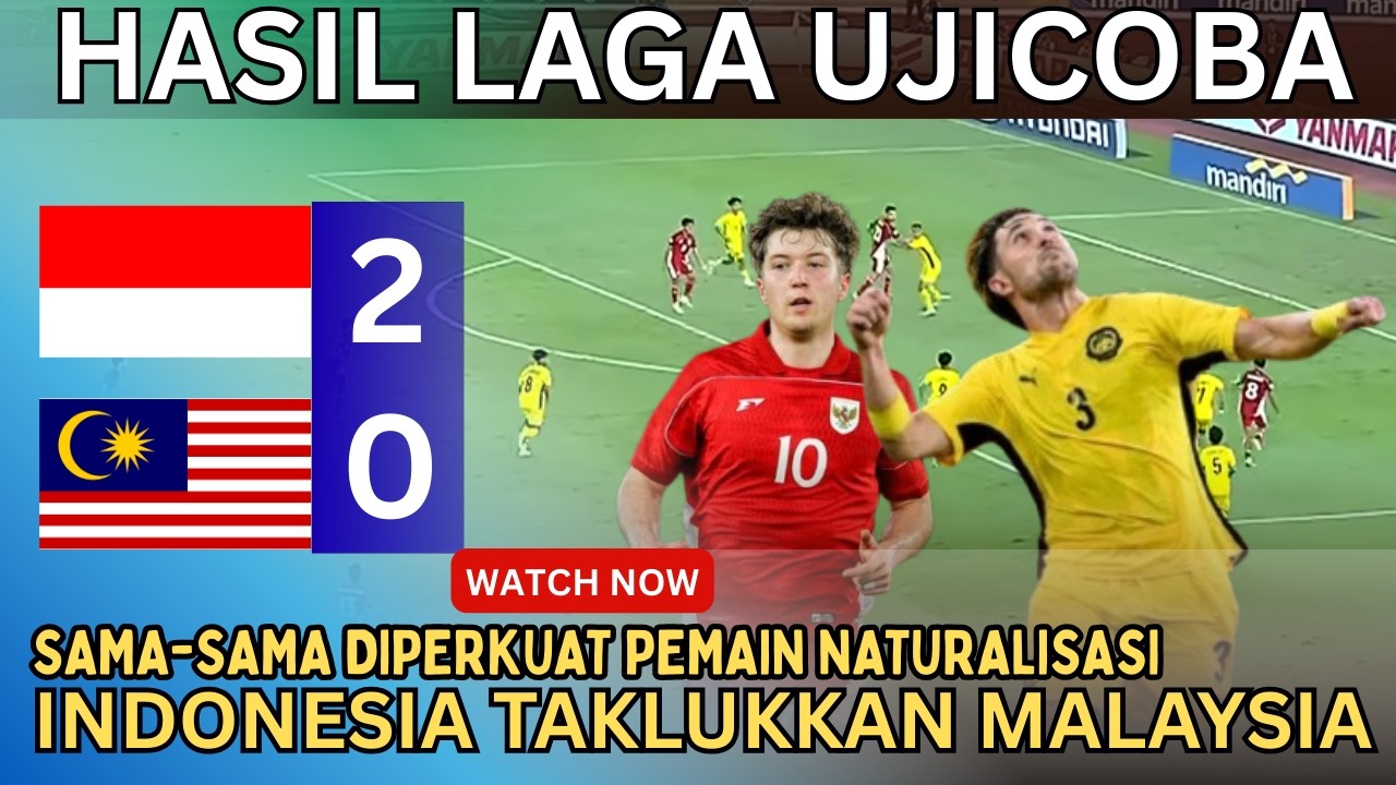 🔴HASIL UJI COBA SEPAKBOLA ASEAN ● Indonesia Vs Malaysia (2-0) Keduanya Diperkuat Pemain Naturalisasi
