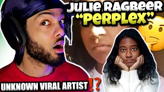 Unknown Viral Artist !? | Julie Ragbeer - Perplex (Reaction)