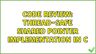 Code Review: Thread-safe Shared Pointer implementation in C