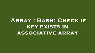 Array : Bash: Check if key exists in associative array
