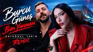 Burcu Güneş - Ben Yanmam - (Ertuğrul Tarım Remix)