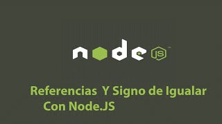 Nodejs Tutorial - Referencias a Objetos y Signo de Igualar - 5