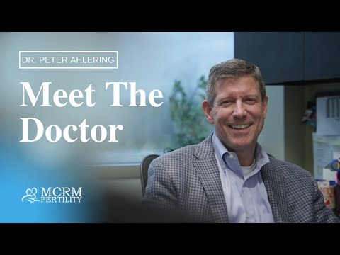 Meet the Doctor | Dr. Peter Ahlering | MCRM Fertility