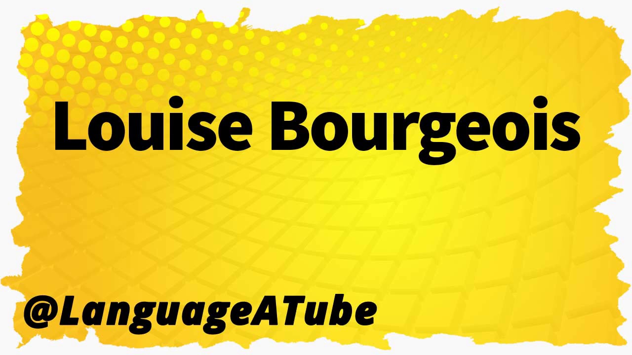 Louise Bourgeois Pronunciation ⚡️ How To Pronounce Louise Bourgeois! - YouTube