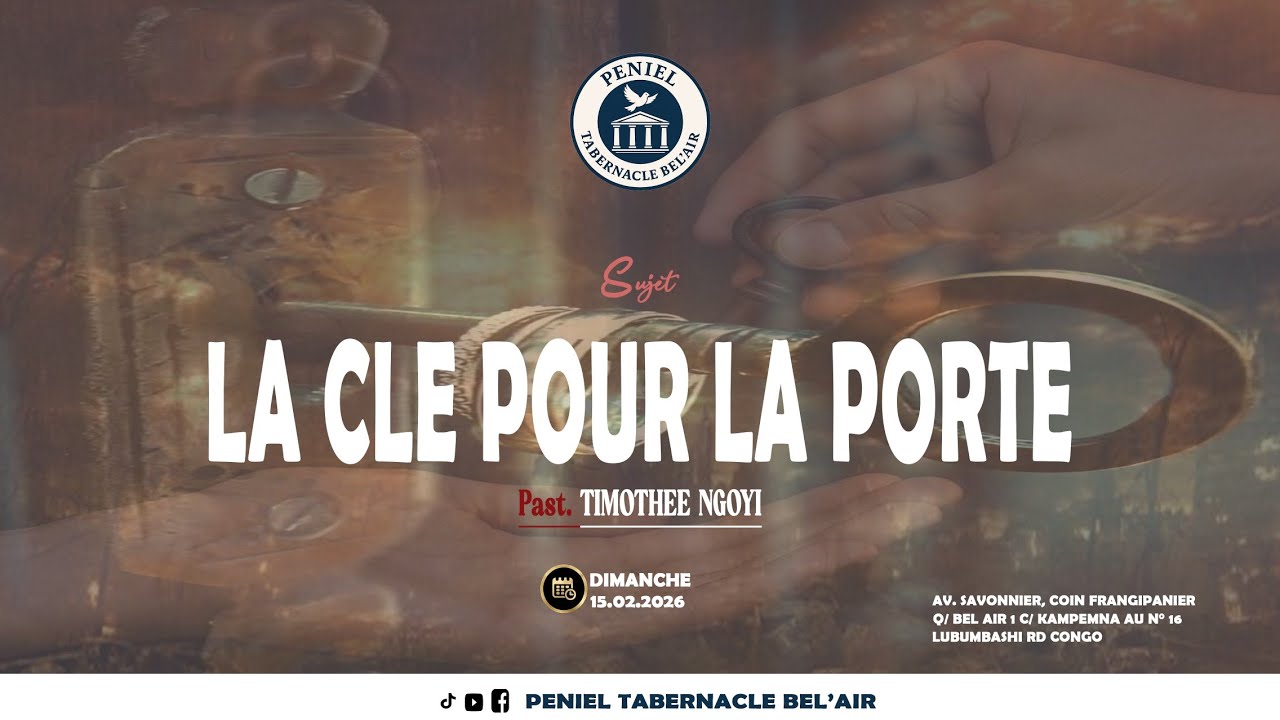 CULTE Du Dimanche 15.02.2026/ Past. TIMOTHEE - NGOYI  Sujet: LA CLE POUR LA PORTE.