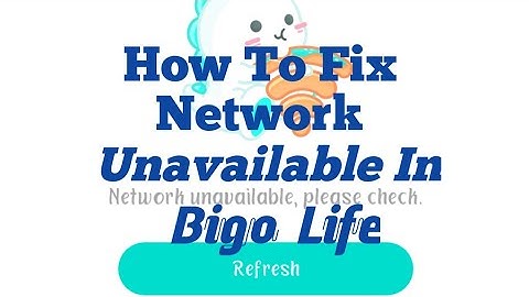 Fix Bigo Live Network Unavailable Please Check Problem Solved
