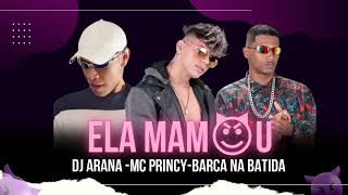 Mc Princy , Barca Na Batida , Dj Arana - Ela Mamou (remix brega funk)
