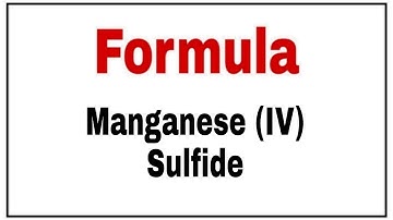 How to write chemical formula of Manganese IV Sulfide