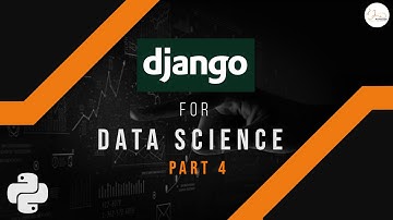 Django - Python Tutorial for App Development | Django for Data Science Series | Part 4
