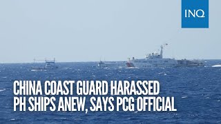 China Coast Guard harassed PH ships anew, says PCG official