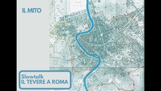 Pillola dello slowtalk &quot;Il Tevere a Roma&quot; - Il mito