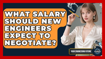 What Salary Should New Engineers Expect To Negotiate? - Your Engineering Future