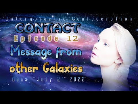 CONTACT 12 -Message from other galaxies (July 21 2022)