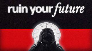 How To Ruin Your Future In 102 Seconds.