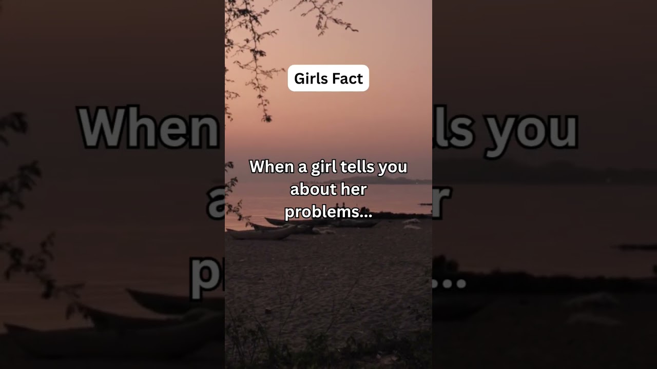 when a girl tells you about her problems...