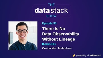 TDSS Ep 93:  There Is No Data Observability Without Lineage with Kevin Hu of Metaplane