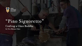Pino Signoretto and New Murano Gallery, Crafting a Glass Buddha