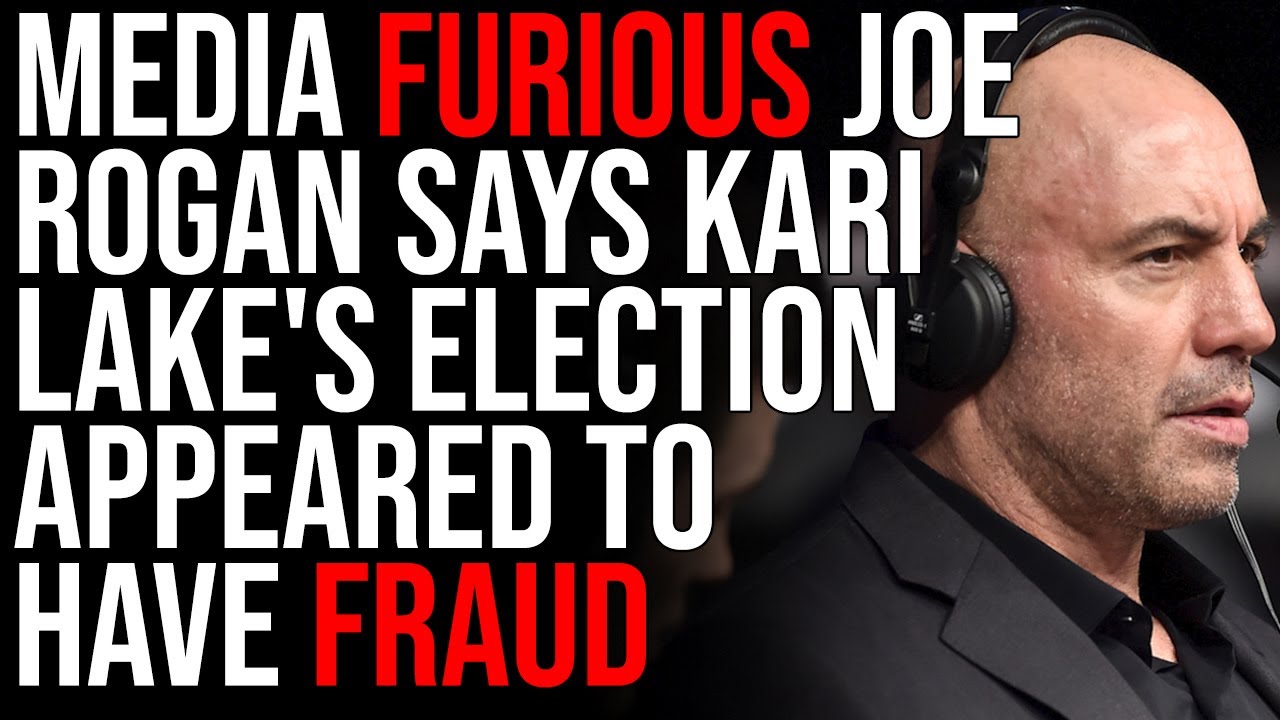 Media FURIOUS Joe Rogan Says Kari Lake’s Election Appeared To Have Fraud