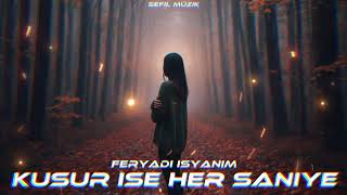 Feryadı İsyanım - Cover Remix Kusur İse Her Saniye Sefil Prod