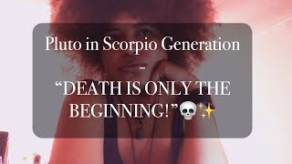 Pluto in Scorpio Generation - “DEATH IS ONLY THE BEGINNING!”💀