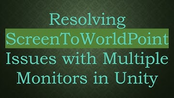 Resolving ScreenToWorldPoint Issues with Multiple Monitors in Unity