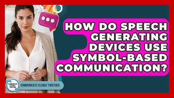How Do Speech Generating Devices Use Symbol-based Communication? - Communicate Clearly Together