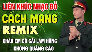 Chào Em Cô Gái Lam Hồng REMIX ➤ LK Nhạc Đỏ Cách Mạng Sôi Động Bốc Lửa BASS Cực Căng, Không Quảng CáO