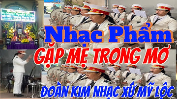 Gặp mẹ trong mơ Đoàn kim nhạc Mỹ Lộc Bắc Giang phục vụ Đám tang buổi đầu