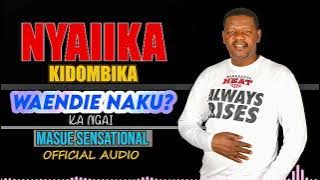 Waendie Naku?? By Nyaiika M.Mutisya( AUDIO)