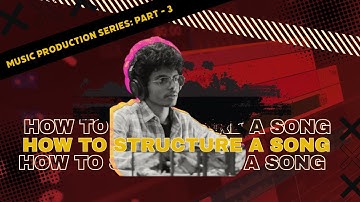 How To Structure A Song | Music Production Series: Part - 3 | @claudiuszackjohn​