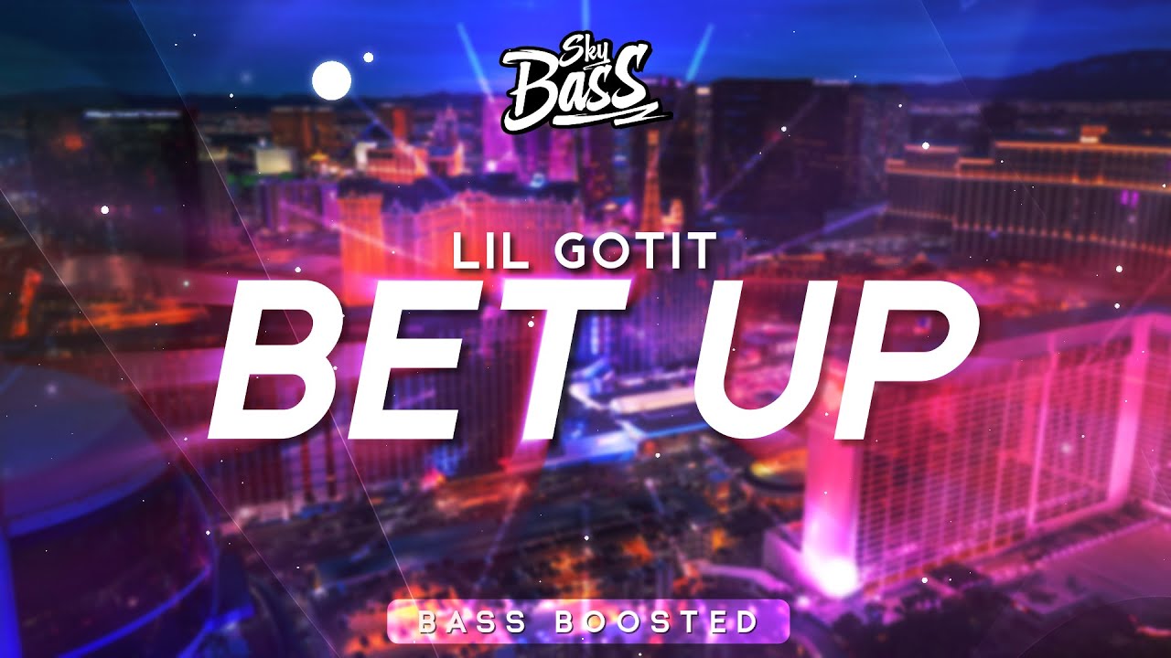 Lil Gotit ‒ Bet Up 🔊 [Bass Boosted]