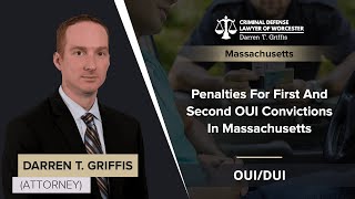 Penalties For First And Second OUI Convictions In Massachusetts | Darren Griffis