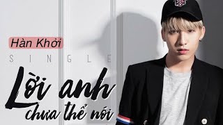 LỜI ANH CHƯA THỂ NÓI | HÀN KHỞI HAN |  Official MV
