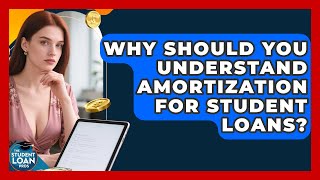 Why Should You Understand Amortization For Student Loans? - The Student Loan Pros