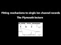 Fitting mechanisms to single ion channel records the plymouth lecturelong version