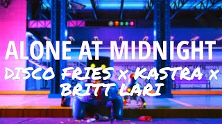 Disco Fries x Kastra x Britt Lari - Alone At Midnight