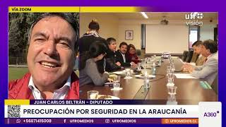 Preocupación por seguridad en La Araucanía, Diputado Juan Carlos Beltrán | ARAUCANÍA 360°