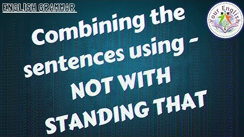 combining the sentences using - notwithstanding that//English grammar//highschool/
