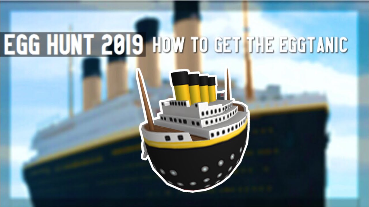 Event How To Get The Eggtanic Roblox Titanic Youtube - roblox titanic egg hunt