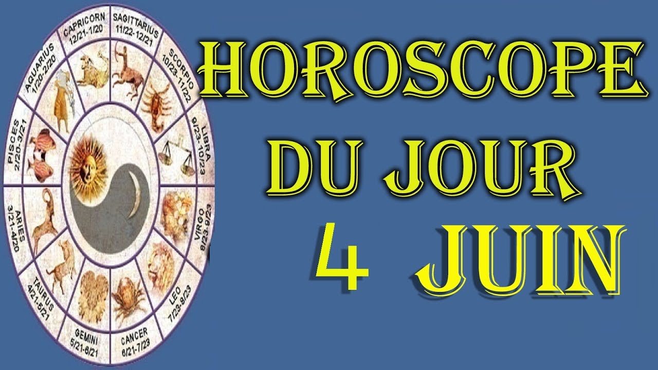 Horoscope du jour 4 JUIN YouTube