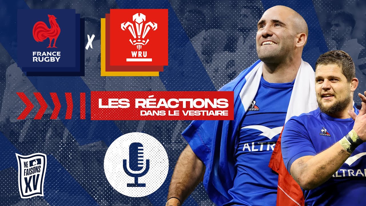 Pays de Galles - XV de France : Les réactions dans le vestiaire