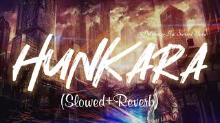 Hunkara(Slowed+Reverb)Lofi | Sukhwinder Singh | Full Song | Slowed Boba |