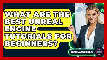 What Are The Best Unreal Engine Tutorials For Beginners? - Emerging Tech Insider