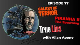 Galaxy Of Terror, Piranha 2, True Lies with Allan Apone - James Cameron 101 (Episode 77)