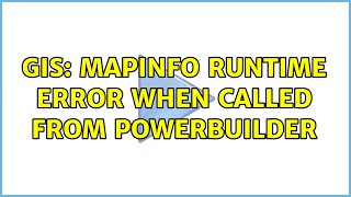 GIS: Mapinfo Runtime error when called from PowerBuilder Net Worth