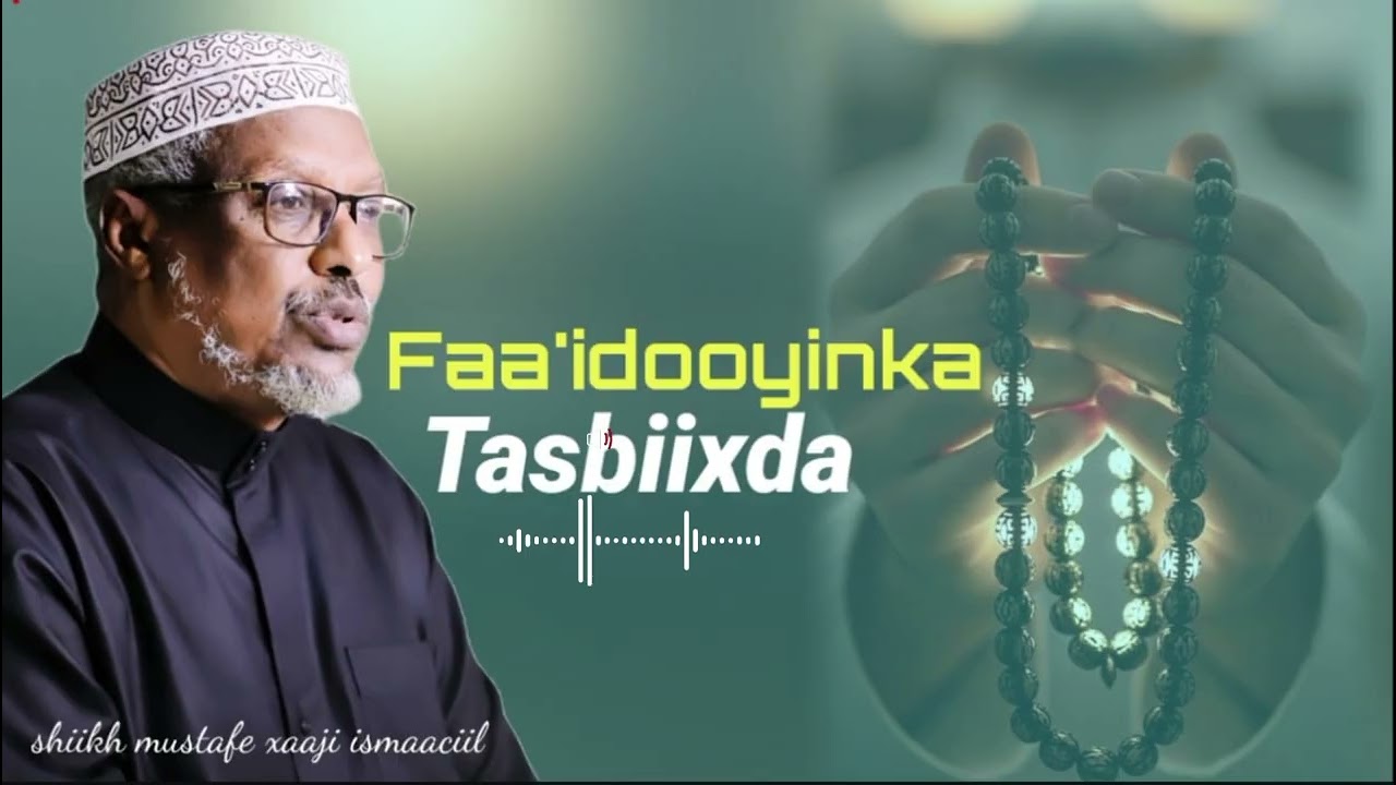 Faa'idooyinka ay tasbiixdu leedahay|| Muxaadaro qiimo badan|| Shiikh mustafe xaaji ismaaci 