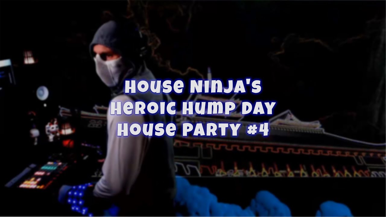 House Ninja's Heroic Hump Day House Party 4 YouTube