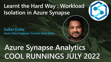 Saikat Dutta : Learnt the Hard Way : Workload Isolation in Azure Synapse