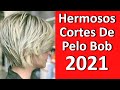 Hermosos Cortes De Pelo Bob 2021 Para Mujeres