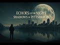 Shadows of Pittsburgh